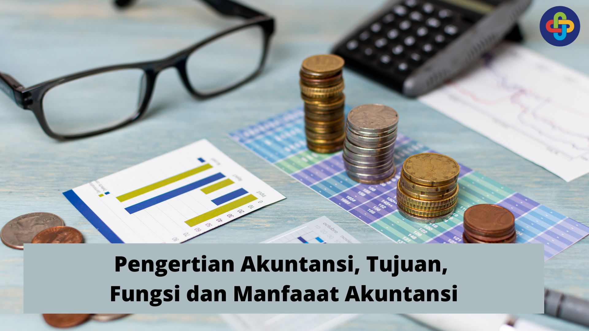 Pengertian Akuntansi, Tujuan, Fungsi dan Manfaat akuntansi